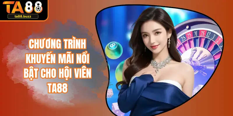 Chương trình khuyến mãi nổi bật cho hội viên TA88